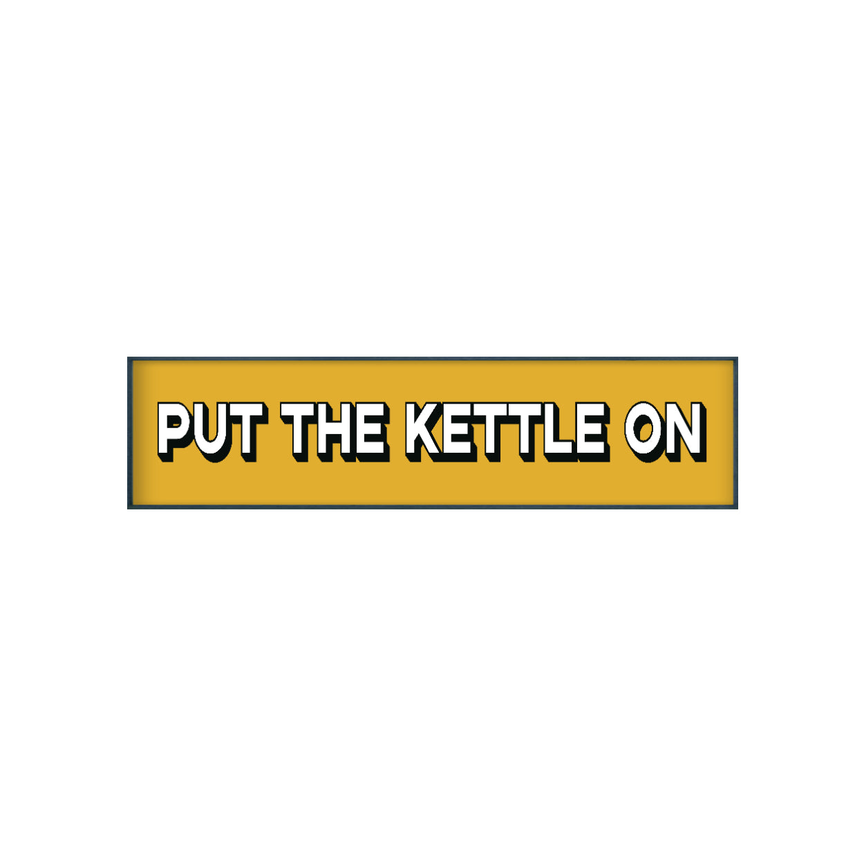 Put The Kettle On Print