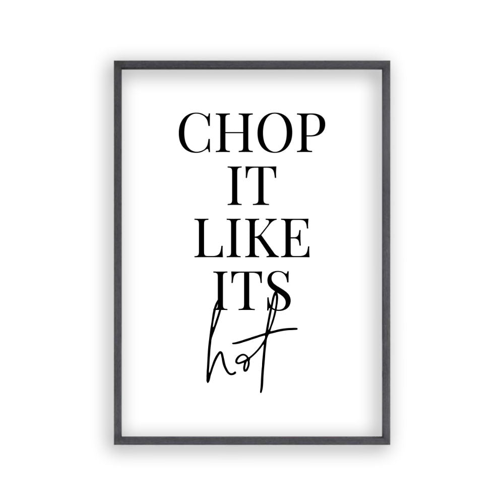 Chop It Like Its Hot Print