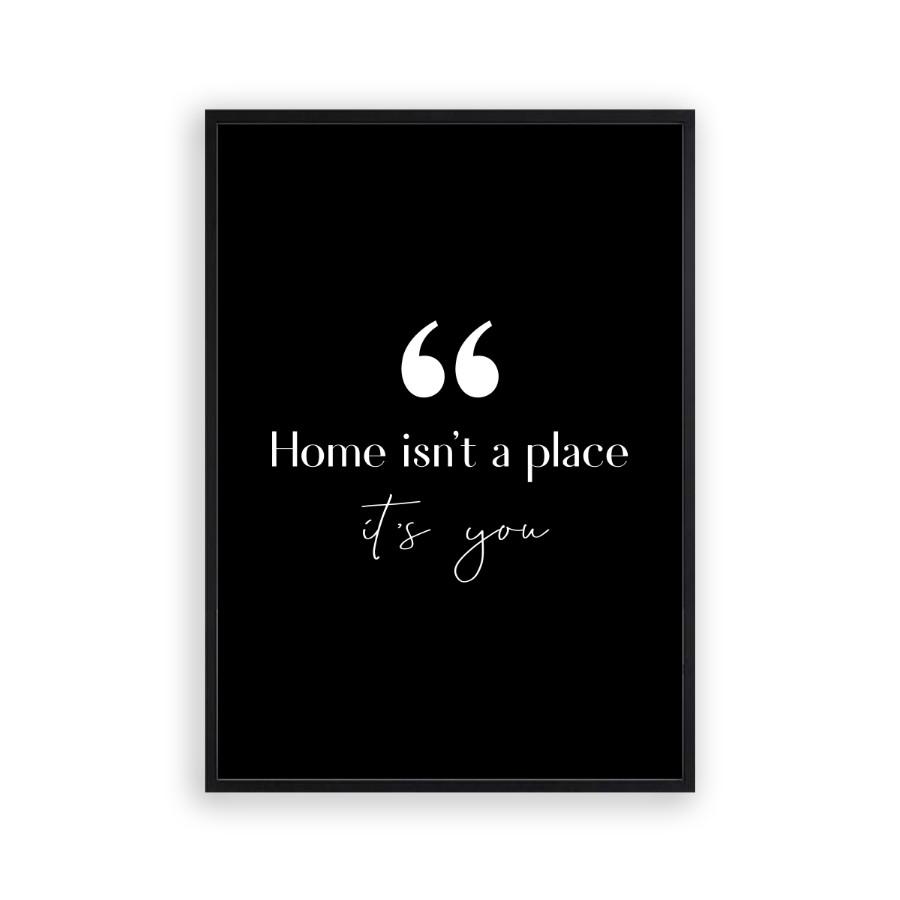 Home Isn't A Place It's You Print - Blim & Blum