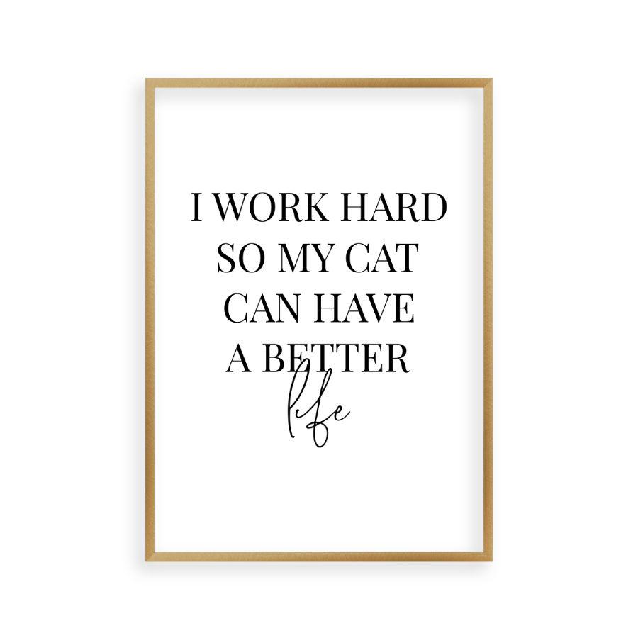 I Work Hard So My Cat Can Have A Better Life Print - Blim & Blum