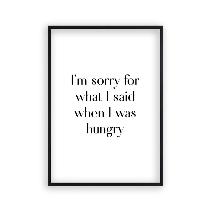 I'm Sorry For What I Said When I Was Hungry Print - Blim & Blum