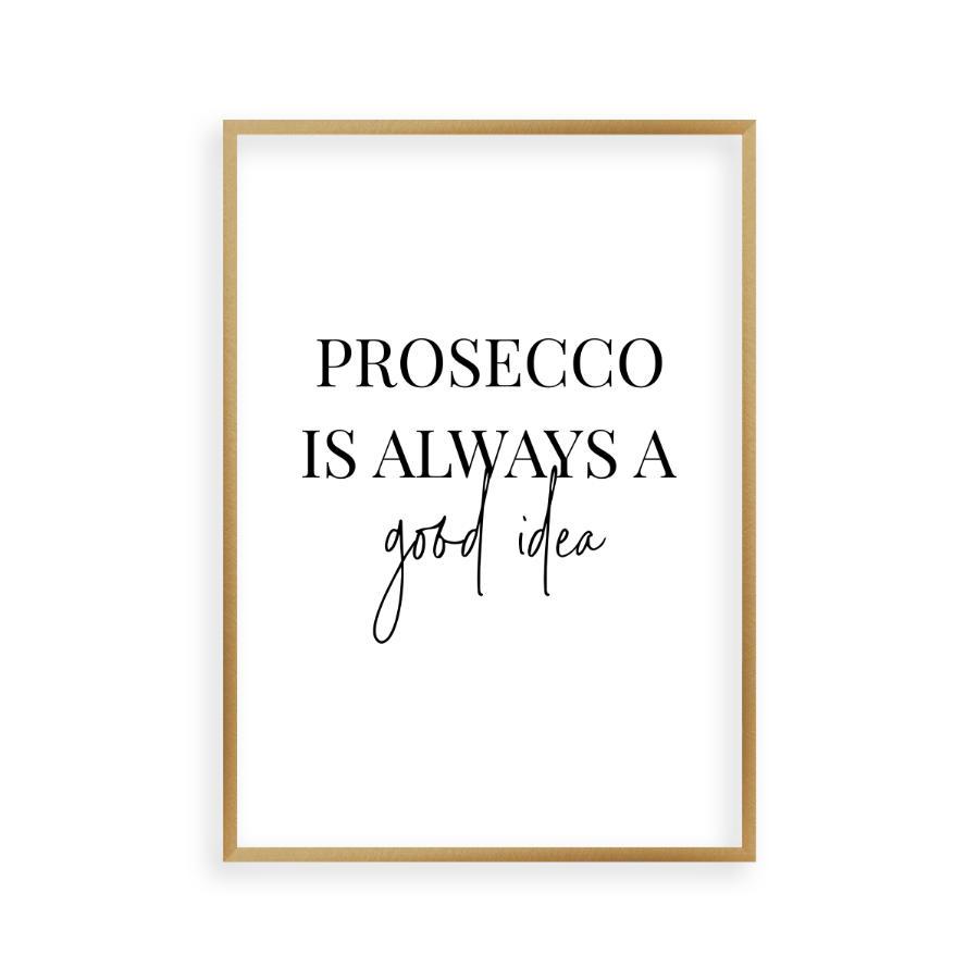 Prosecco Is Always A Good Idea Print - Blim & Blum
