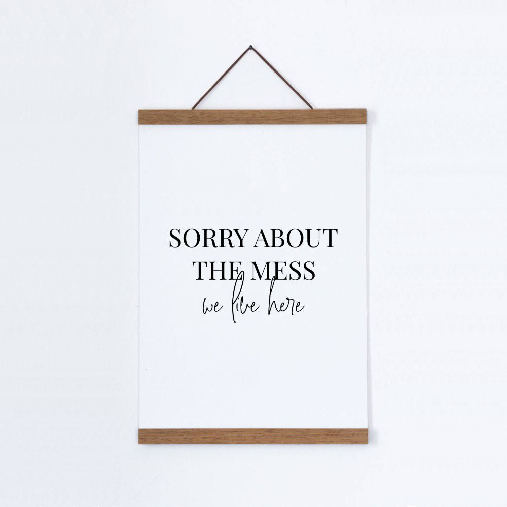 Sorry About The Mess We Live Here Print