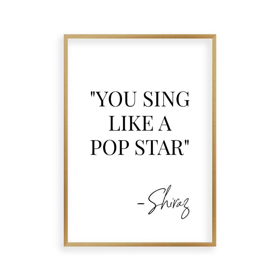 You Sing Like A Pop Star Shiraz Print - Blim & Blum