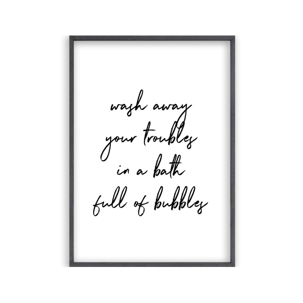 Wash Away Your Troubles In A Bath Full Of Bubbles Print