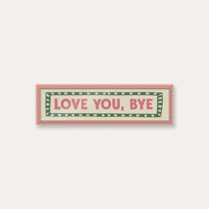 Love You, Bye panoramic print in a pink bobbin frame