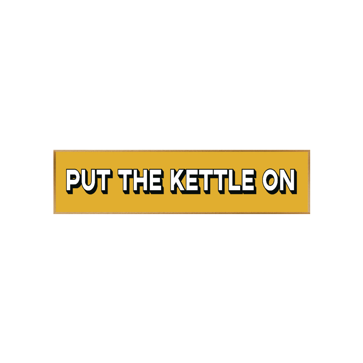 Put The Kettle On Print