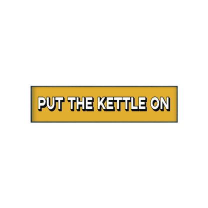 Put The Kettle On Print