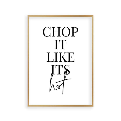 Chop It Like Its Hot Print
