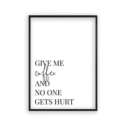 Give Me Coffee And No One Gets Hurt Print in a matt black frame