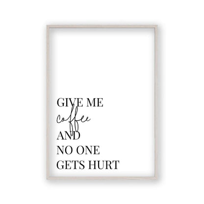 Give Me Coffee And No One Gets Hurt Print in a white oak frame