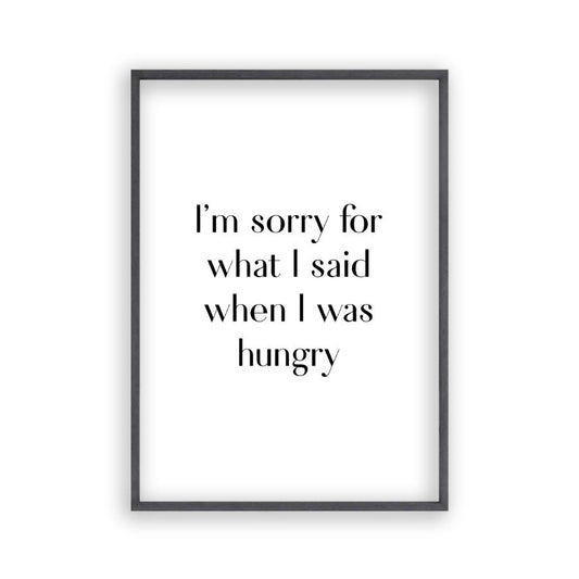 I'm Sorry For What I Said When I Was Hungry Print - Blim & Blum