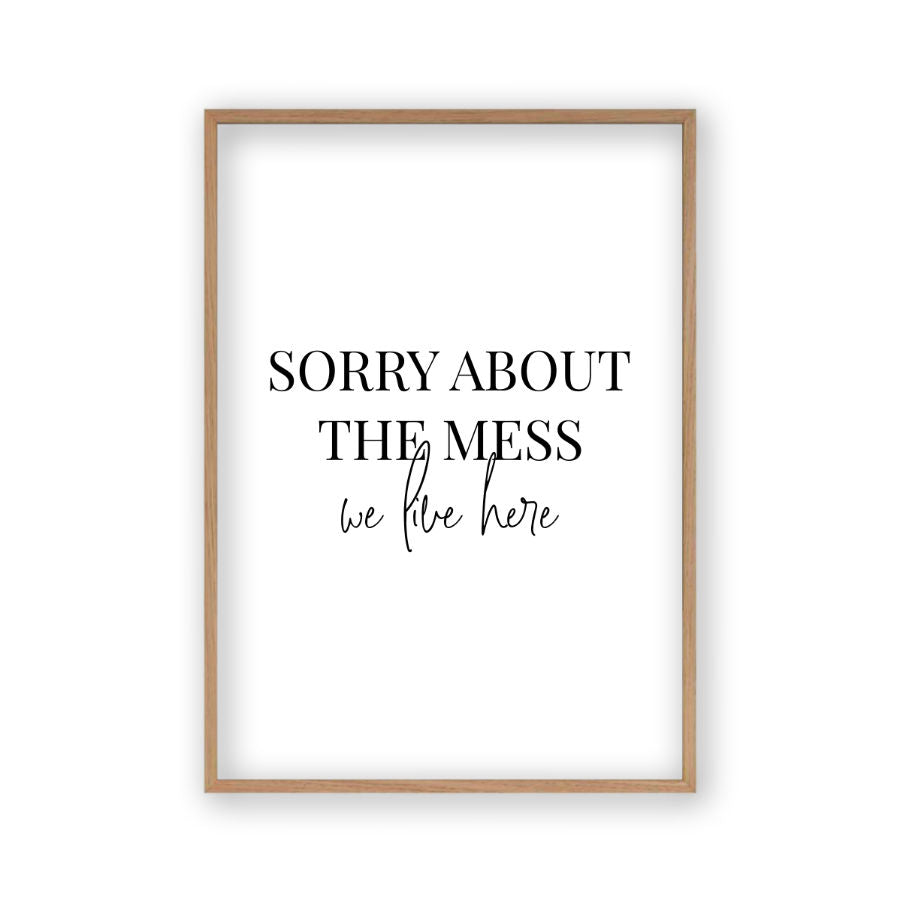 Sorry About The Mess We Live Here Print