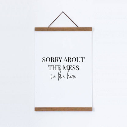 Sorry About The Mess We Live Here Print