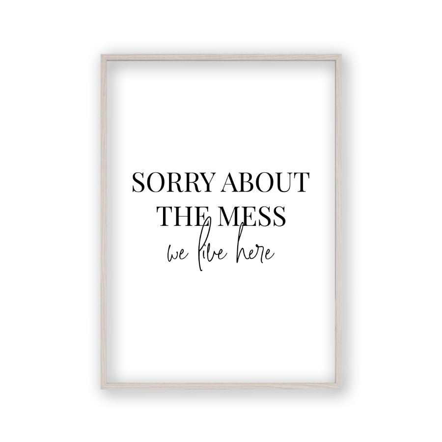 Sorry About The Mess We Live Here Print