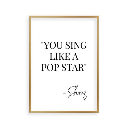 You Sing Like A Pop Star Shiraz Print - Blim & Blum