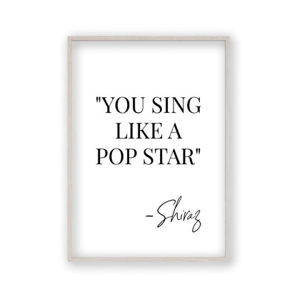 You Sing Like A Pop Star Shiraz Print - Blim & Blum