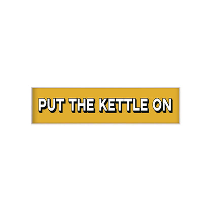 Put The Kettle On Print