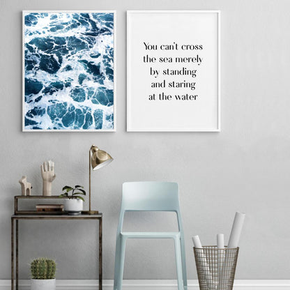 You Can't Cross The Sea Merely By Standing And Staring At The Water Print - Blim & Blum