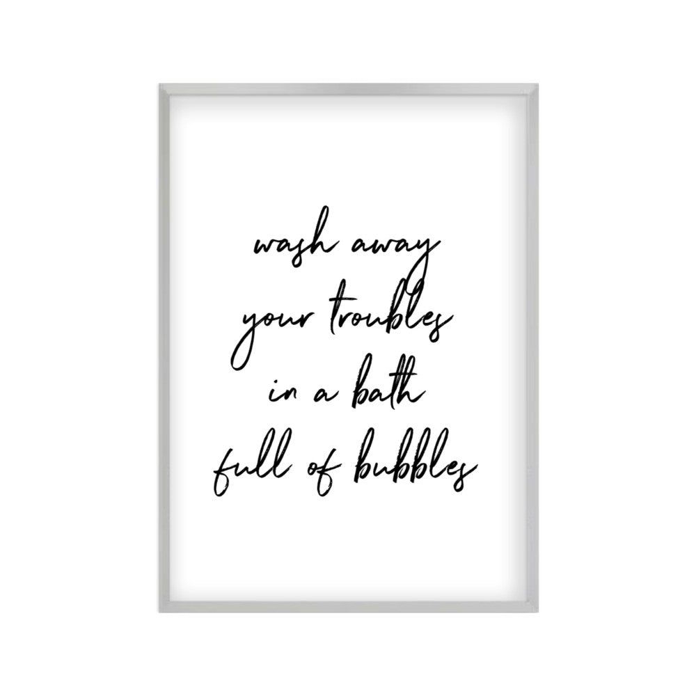 Wash Away Your Troubles In A Bath Full Of Bubbles Print