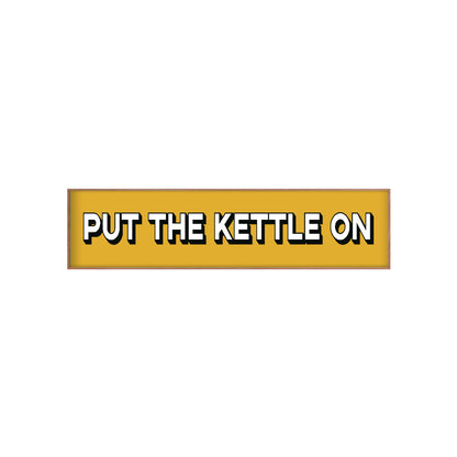 Put The Kettle On Print